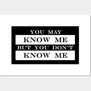 you know me but you dont know me Posters and Art